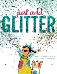 Just Add Glitter by Angela DiTerlizzi, Samantha Cotterill