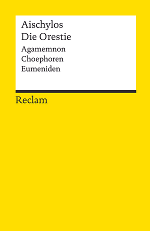 Die Orestie: Agamemnon. Choephoren. Eumeniden by Robert Icke, Aeschylus