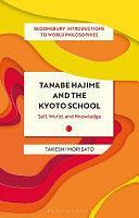 Tanabe Hajime and the Kyoto School: Self, World, and Knowledge by Takeshi Morisato