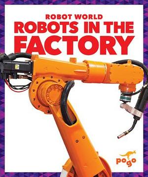 Robots in the Factory by Jennifer Fretland VanVoorst