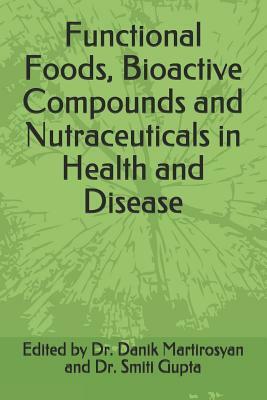 Functional Foods, Bioactive Compounds and Nutraceuticals in Health and Disease by Danik M. Martirosyan