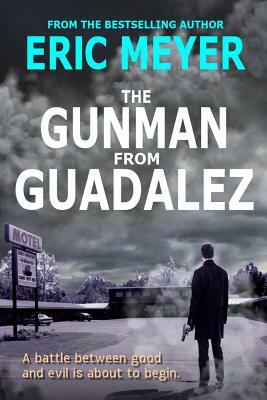 The Gunman from Guadalez: (Sheriff Kaz Walker Crime Thriller Book 1) by Eric Meyer