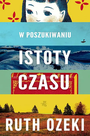 W poszukiwaniu istoty czasu by Ruth Ozeki