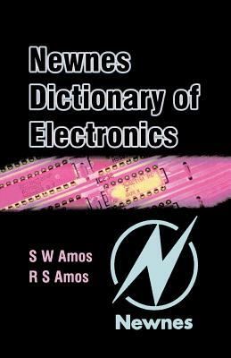 Newnes Dictionary of Electronics by Roger Amos, S. W. Amos