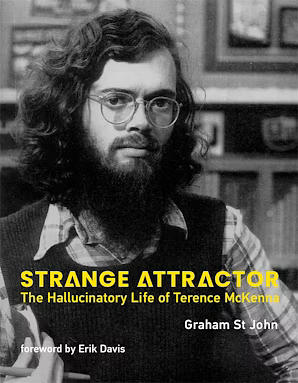 Strange Attractor: The Hallucinatory Life of Terence McKenna by Graham St John