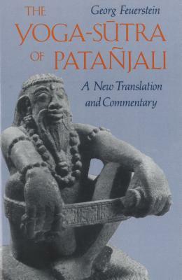 The Yoga-Sutra of Patañjali: A New Translation and Commentary by Georg Feuerstein