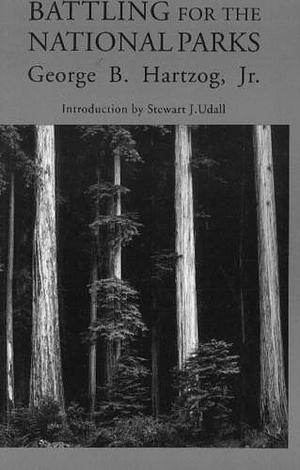 Battling for the National Parks by George B. Hartzog Jr.