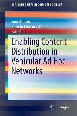 Enabling Content Distribution in Vehicular Ad Hoc Networks by Fan Bai, Tom H. Luan, Xuemin (Sherman) Shen