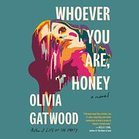 Whoever You Are, Honey by Olivia Gatwood