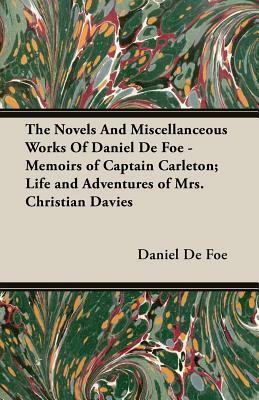 The Novels and Miscellanceous Works of Daniel de Foe - Memoirs of Captain Carleton; Life and Adventures of Mrs. Christian Davies by Daniel Defoe