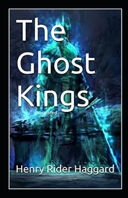 The Ghost Kings Illustrated by H. Rider Haggard