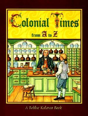 Colonial Times from A to Z by Bobbie Kalman