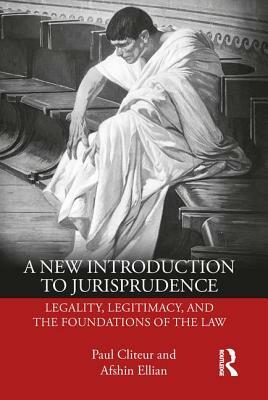 A New Introduction to Jurisprudence: Legality, Legitimacy and the Foundations of the Law by Afshin Ellian, Paul Cliteur