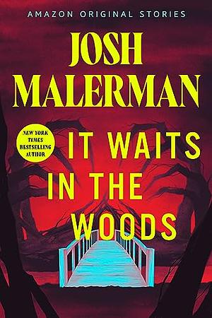 It Waits in the Woods by Josh Malerman