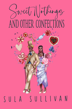 Sweet Nothings and Other Confections by Sula Sullivan