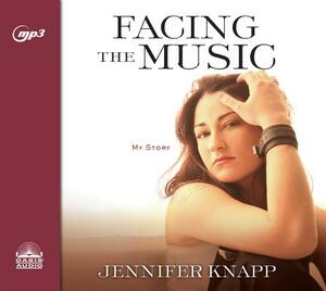 Facing the Music: My Story by Jennifer Knapp