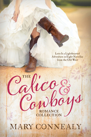 The Calico & Cowboys Romance Collection by Mary Connealy