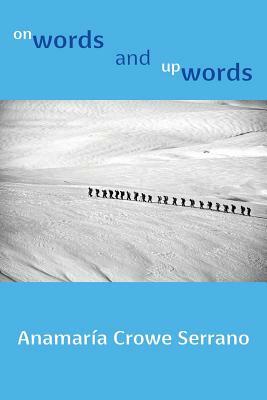 Onwords and Upwords by Anamaria Crowe Serrano