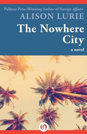 The Nowhere City by Alison Lurie