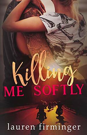 Killing Me Softly by Lauren Firminger