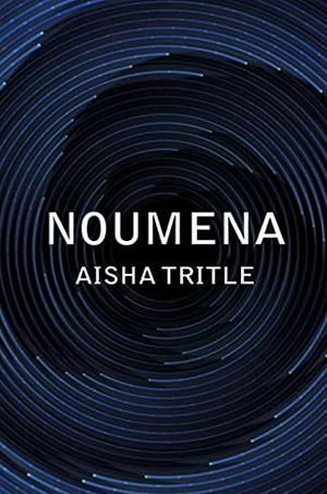 Noumena  by Aisha Tritle