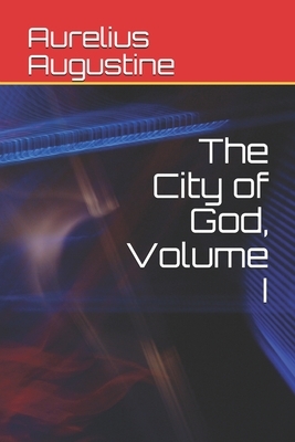 The City of God, Volume I by Aurelius Augustine