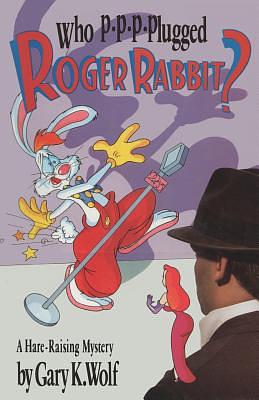 Who P-p-p-plugged Roger Rabbit? by Gary K. Wolf