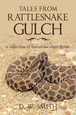 Tales from Rattlesnake Gulch: a collection of humorous short stories by D. W. Smith