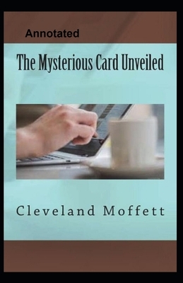 The Mysterious Card Unveiled Annotated by Cleveland Moffett