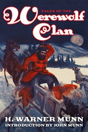 Tales of the Werewolf Clan by John Munn, H. Warner Munn
