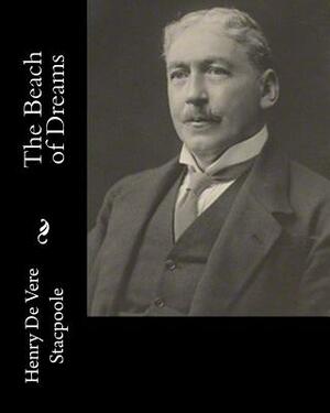 The Beach of Dreams by Henry De Vere Stacpoole