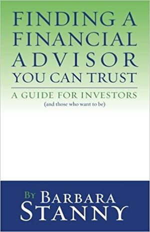 Finding A Financial Advisor You Can Trust: A Guide For Investors by Barbara Stanny