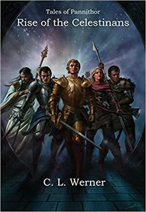 Tales of Pannithor: Rise of the Celestians by C.L. Werner