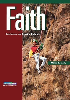 Faith: Confidence and Doubt in Daily Life by Martin E. Marty