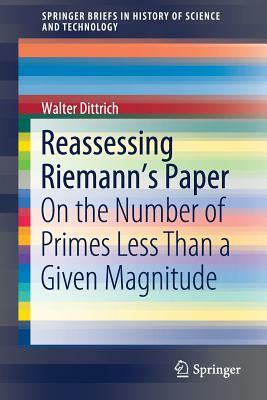 Reassessing Riemann's Paper: On the Number of Primes Less Than a Given Magnitude by Walter Dittrich