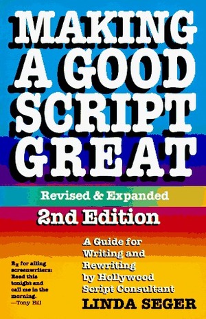 Making a Good Script Great: A Guide for Writing and Rewriting by Linda Seger