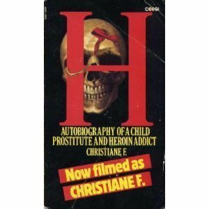 H.  : Autobiography of a Child Prostitute and Heroin Addict by Christiane F.