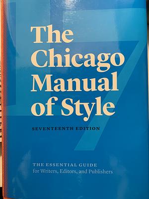 The Chicago Manual of Style: 17th Edition by The University of Chicago Press