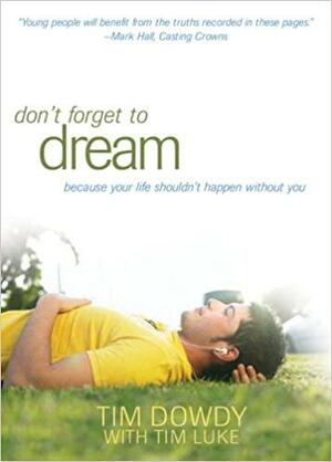 Dream: Dont Let Your Life Happen Without You by Tim Dowdy, Tim Luke