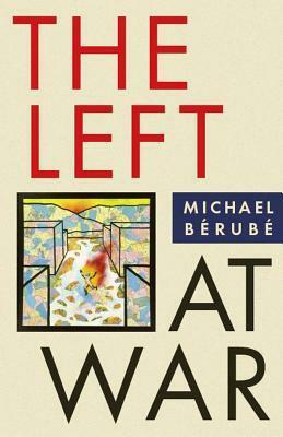 The Left at War by Michael Bérubé