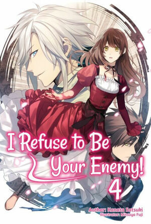 I Refuse to Be Your Enemy! Volume 4 by Kanata Satsuki
