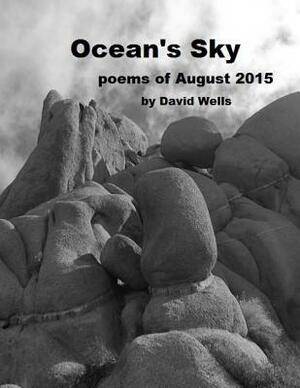 Ocean's Sky: poems of August 2015 by David S. Wells