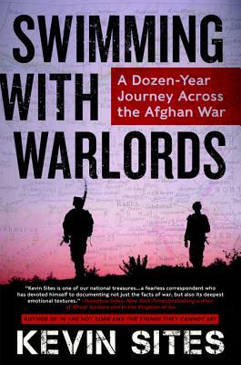 Swimming with Warlords: A Dozen-Year Journey Across the Afghan War by Kevin Sites