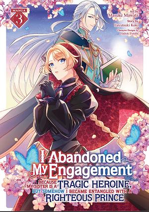 I think you might like this book: I Abandoned My Engagement Because My Sister is a Tragic Heroine, but Somehow I Became Entangled with a Righteous Prince (Manga) Vol. 3 by Fuyutsuki Koki