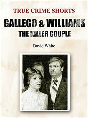 Gallego & Williams: The Killer Couple by David White