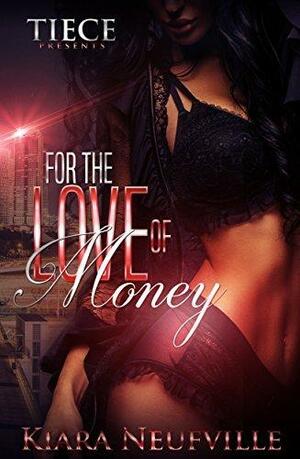 For The Love Of Money by Kiara Neufville, Kiara Neufville