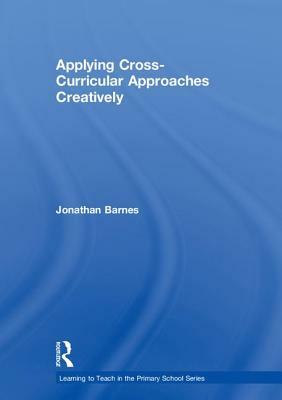 Applying Cross-Curricular Approaches Creatively by Jonathan Barnes