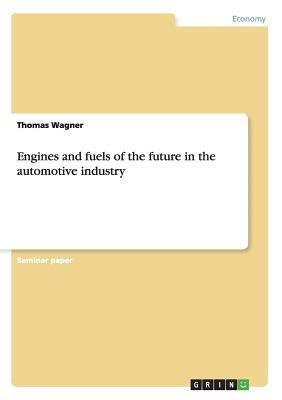 Engines and fuels of the future in the automotive industry by Thomas Wagner