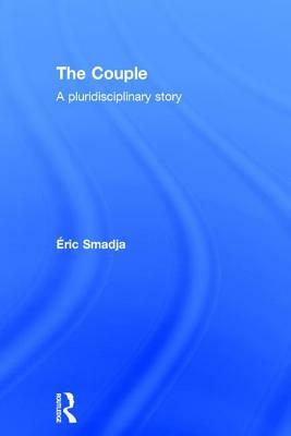 The Couple: A Pluridisciplinary Story by Eric Smadja