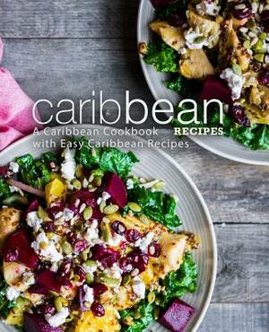 Caribbean Recipes: A Caribbean Cookbook with Easy Caribbean Recipes (2nd Edition) by Booksumo Press